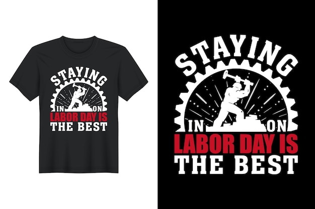 Dag van de arbeid blijven is het beste, labor day t-shirtontwerp