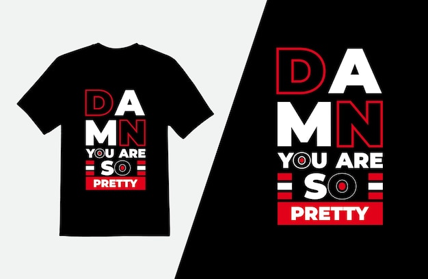 Damn you are so pretty modern t shirt design, Quotes typography t-shirt template