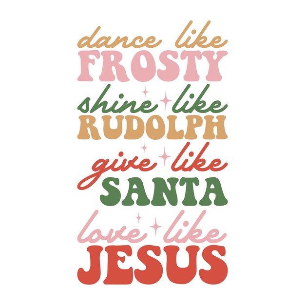 Vector dance like frosty shine like rudolph give like santa love like jesus