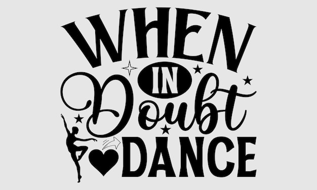 Dance T shirt design Hand written vector greeting card template with typography text