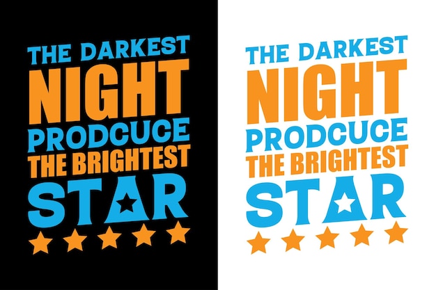 The darkest night produce the brightest star. Inspirational quotes tshirt design vector template