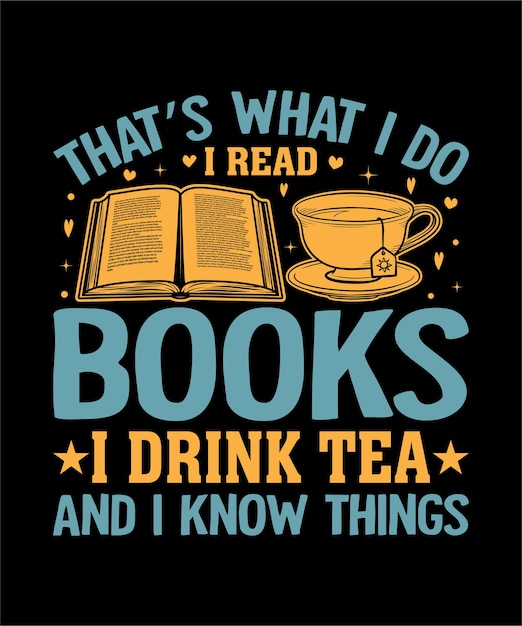 Vector dat is wat ik doe. ik lees boeken, ik drink thee en ik weet dingen. t-shirtontwerp.