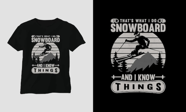 Vector dat is wat ik doe snowboarden en ik weet dingen t-shirt sjabloonontwerp met silhouet