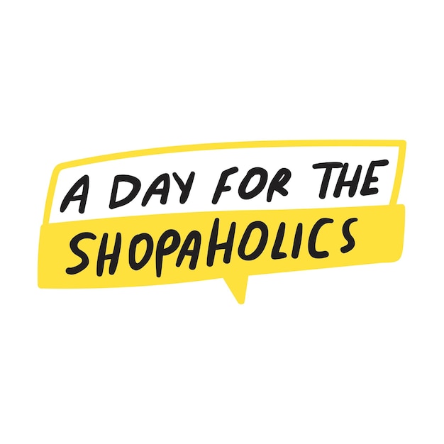 A day for a shopaholics Marketing phrase Vector illustration on white background