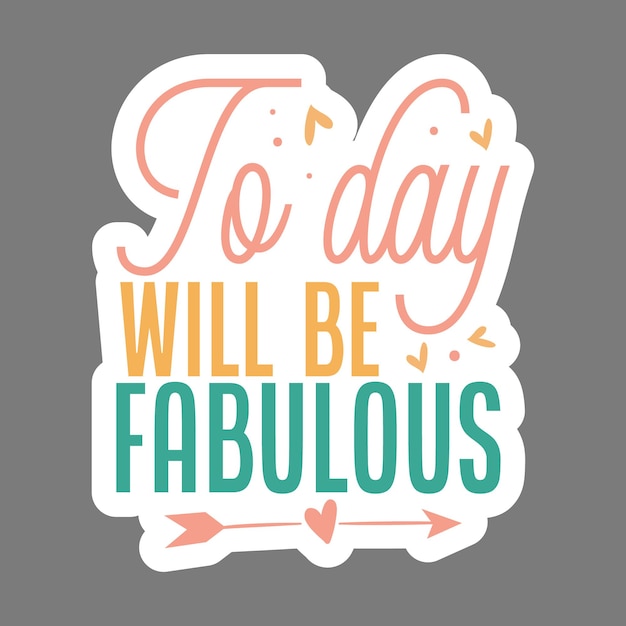 To day will be fabulous typography premium vector sticker design quote template