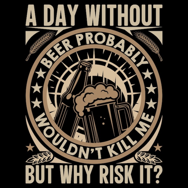 A DAY WITHOUT BEER tTSHIRT DESIGN