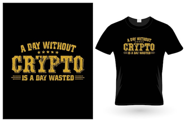 A day without crypto is a day wasted t shirt design