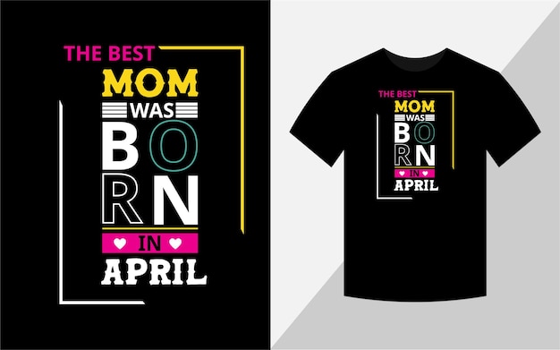 De beste moeder is geboren in april T-shirtontwerp