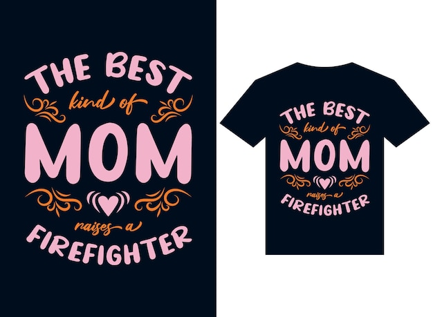 de beste soort moeder voedt brandweerman tshirt ontwerp typografie vector illustratie bestanden op