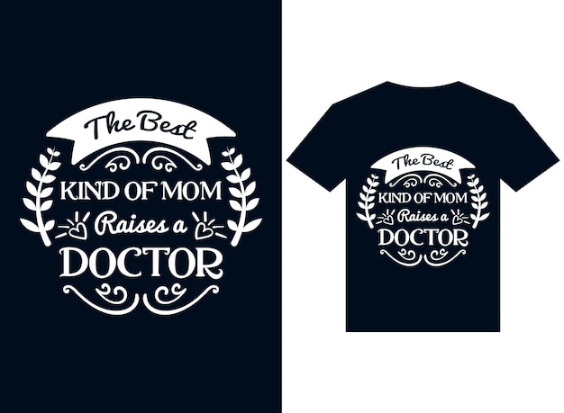 de beste soort moeder voedt een dokter op tshirt ontwerp typografie vectorillustratiebestanden