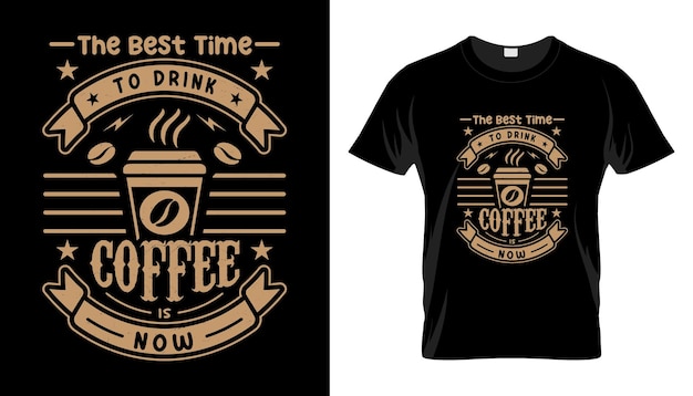 Vector de beste tijd om koffie te drinken is nu koffie geïsoleerd typografie t-shirtontwerp