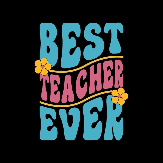 Vector de t-shirtontwerp van de lerarendag beste leraar ooit t-shirtontwerp