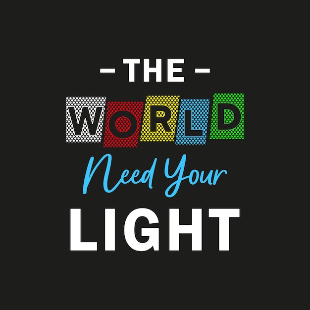 Vector de wereld heeft je licht nodig, nieuw eenvoudig typografie professioneel teksteffect tshirt ontwerp om af te drukken