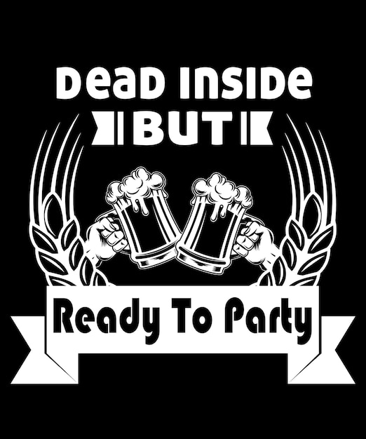 Dead inside but ready to party typography beer t-shirt design vector