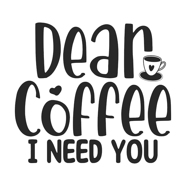 Vector dear coffee i need you