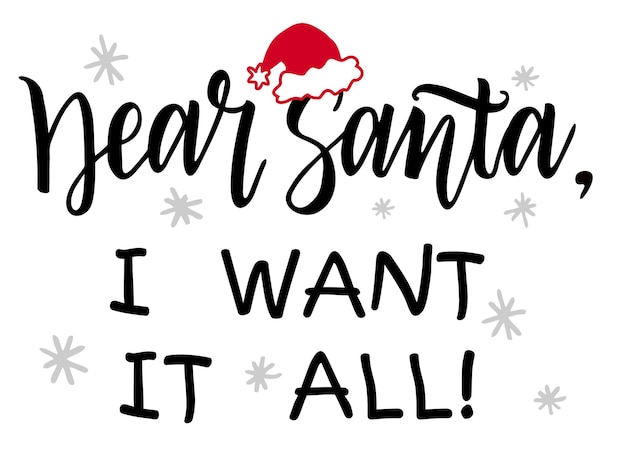 Dear Santa, I want it all. Fun saying, text for Christmas banners and advertisement. Brush typography isolated on white background. Inscription to christmas and new year