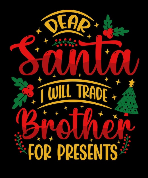 Dear Santa i will trade Brother for presents, Funny Brother Christmas day t-shirt design