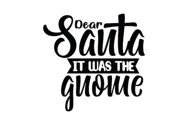 Dear Santa it was the gnome