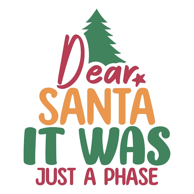 Premium Vector Dear santa it was just a phase 2