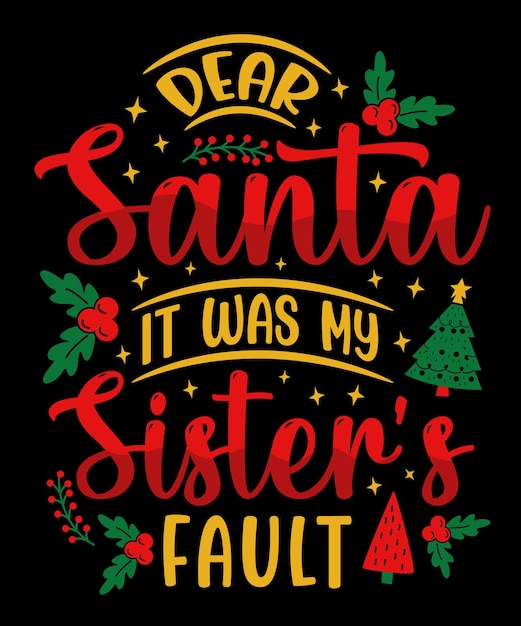 Dear Santa it was my sister's fault, Christmas t-shirt and merchandise design