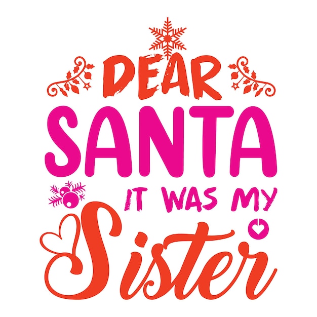 Dear santa it was my sister t-shirt design. christmas quotes t-shirt design.