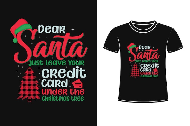 Vector dear santa just leave your credit card under the tree tshirt design