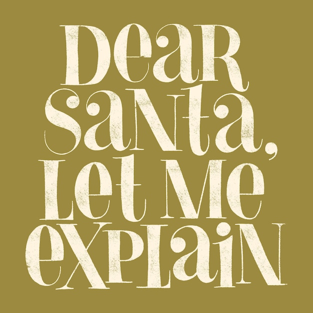 Dear santa let me explain handdrawn lettering