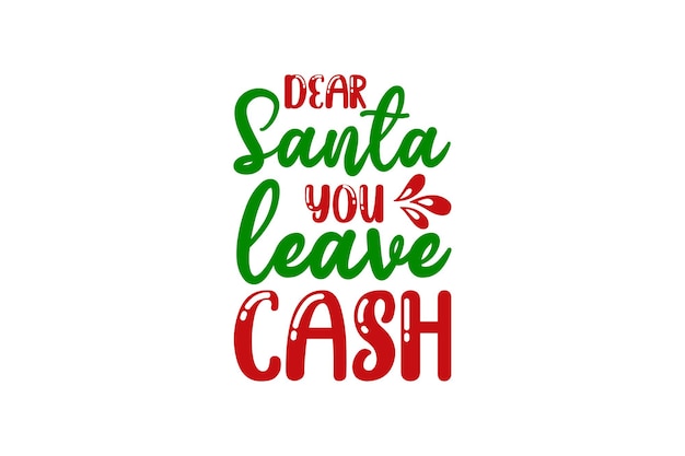 Dear Santa You Leave Cash Vector File