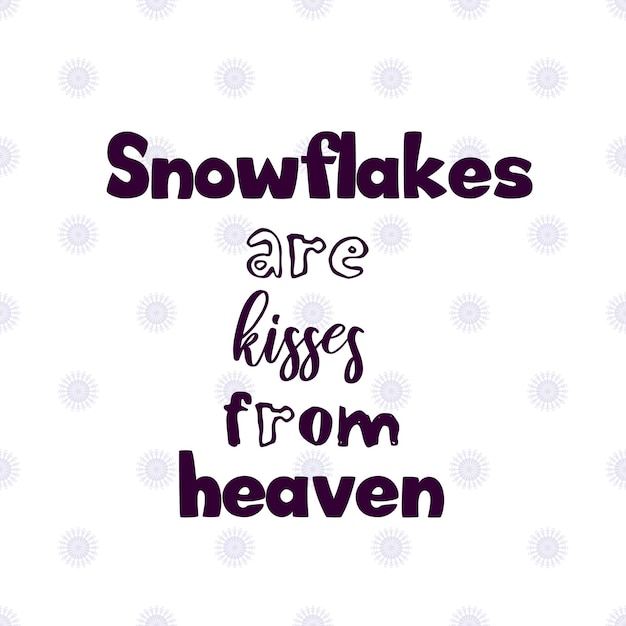 Decorative card with quote on the seamless pattern with soft light snowflakes Snowflakes are kisses from heaven Inspirational lettering