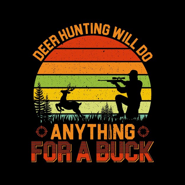 deer hunting will do anything for a buck t-shirt design