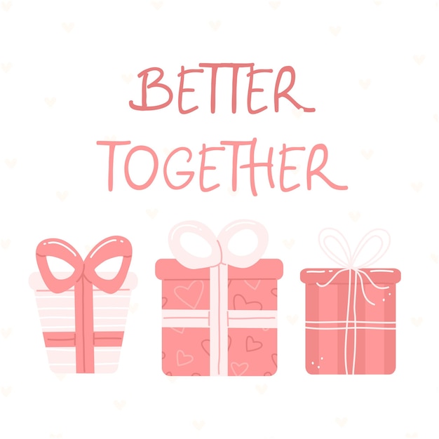 Design concept of greeting card for Valentine's day Pink gifts with the inscription better together