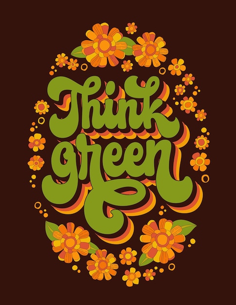 Design featuring bright handdrawn script lettering from the 70s among flowers and leaves Think green Creative concept promoting environmental awareness and mindful consumption For any purposes