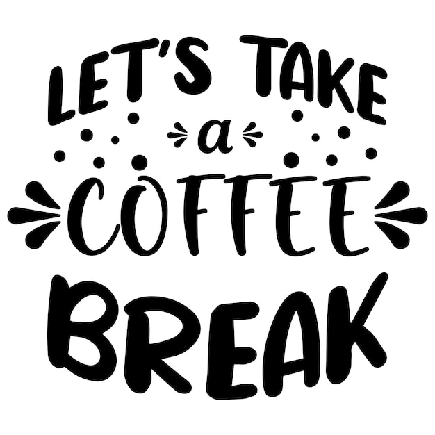 디자인 그래픽 Let's Take Coffee Break Quotes Typography