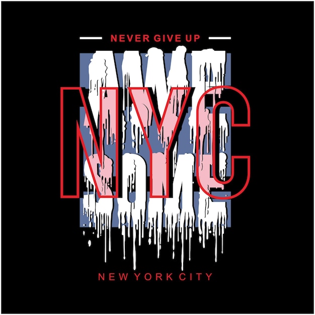 Design t shirts and posters that say never give up nyc