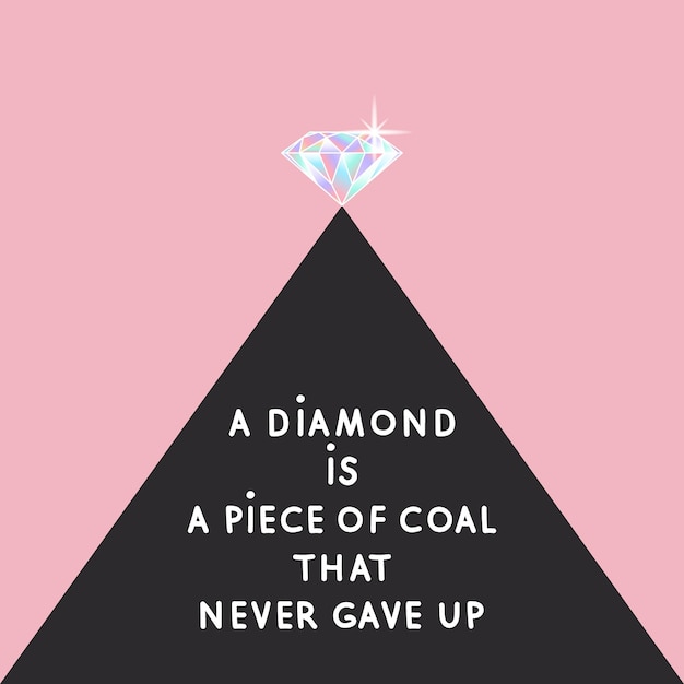 A Diamond is a Piece of Coal that Never Gave Up motivational slogan on square background Vector