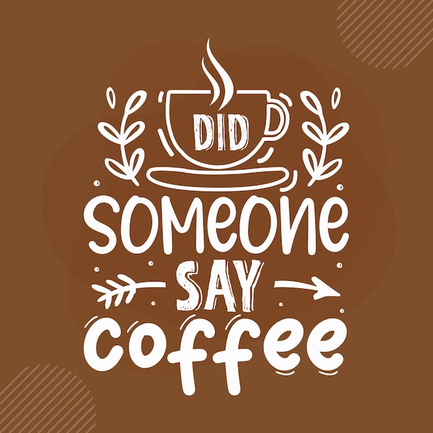 Did someone say coffee coffee quotes design premium vector