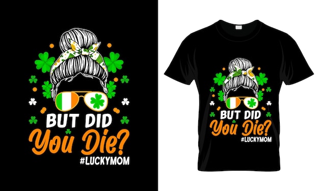 But Did You Die Luckymom 화려한 그래픽 티셔츠 StPatricks Day 티셔츠 디자인