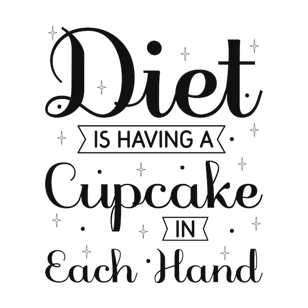 Diet is having a cupcake in each hand diet motivation quote t shirt design premium vector