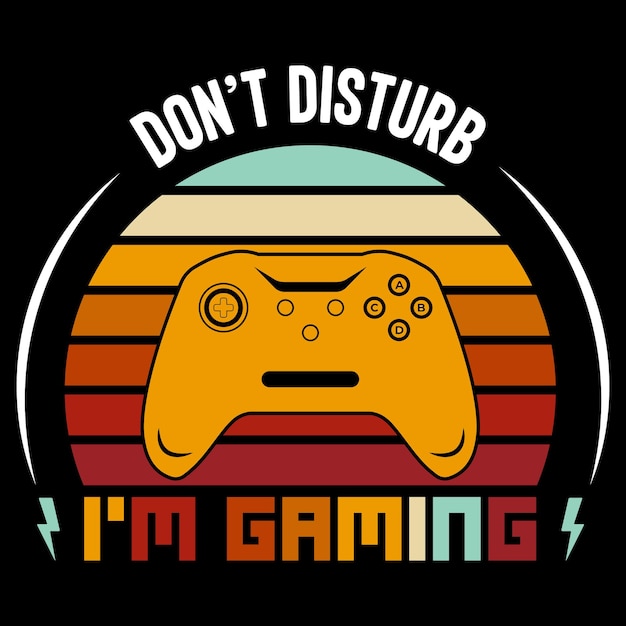 Vector don't disturb i'm gaming vector graphic tshirt design