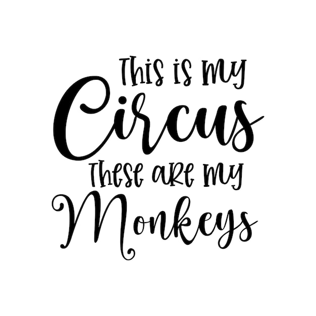 Dit is mijn circus, dit zijn mijn apen grappige slogan inscriptie Mom life quotes