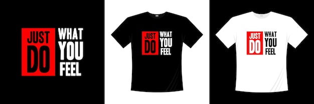 Doe gewoon wat je voelt als typografie-t-shirtontwerp.