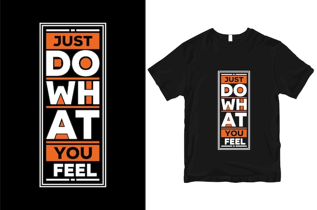 Doe gewoon wat je voelt geometrische motiverende stijlvolle en perfecte typografie t-shirt Design