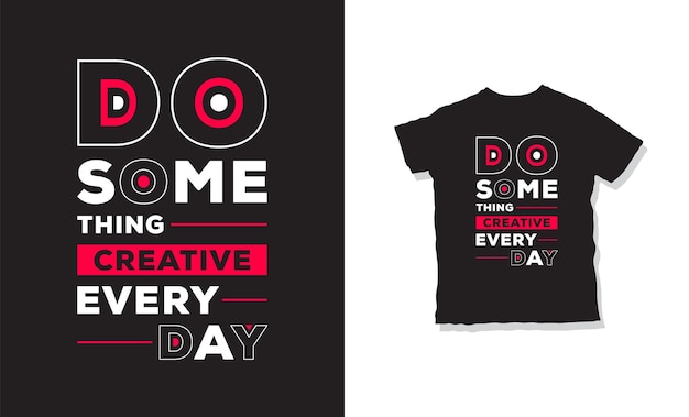 Doe iets creatiefs voor het dagelijks ontwerpen van t-shirts