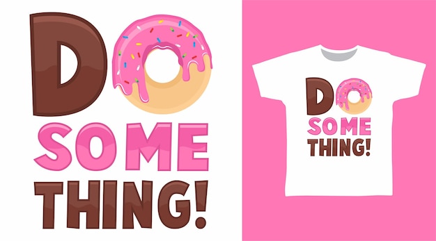 Doe iets met donut typografie t-shirtontwerp