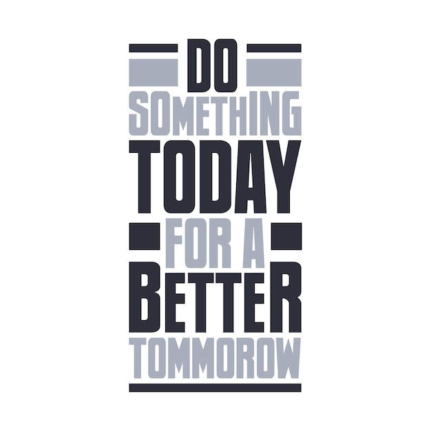 Doe vandaag iets voor een beter morgen inspirerend citaatbeletteringontwerp