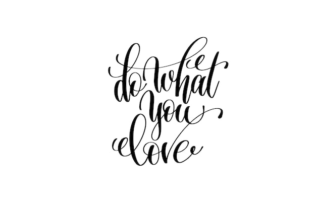 doe waar je van houdt hand belettering positief citaat, motivatie en inspiratie zwart-wit poster, kalligrafie vectorillustratie