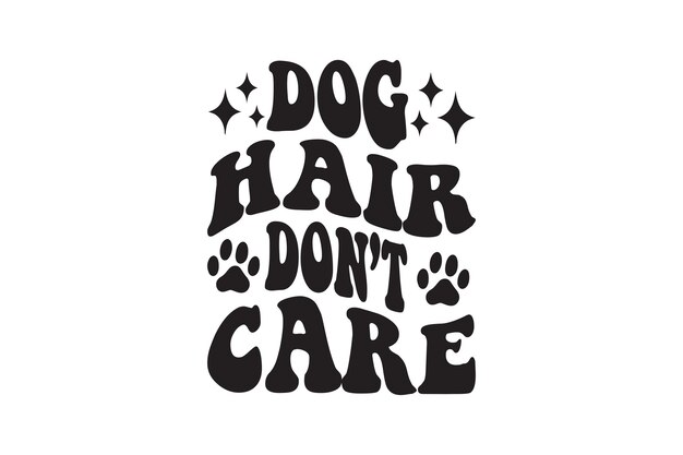 Dog Hair Don't Care Vector File