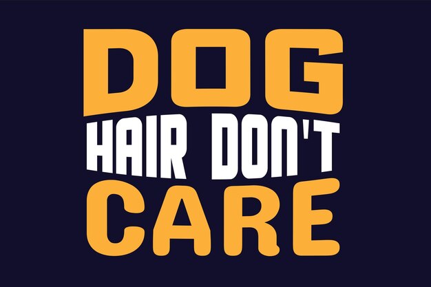 Dog Hair Don't care