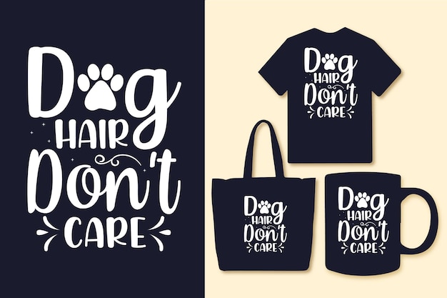 Dog hair dont care typography quotes for Tshirt bag or mug