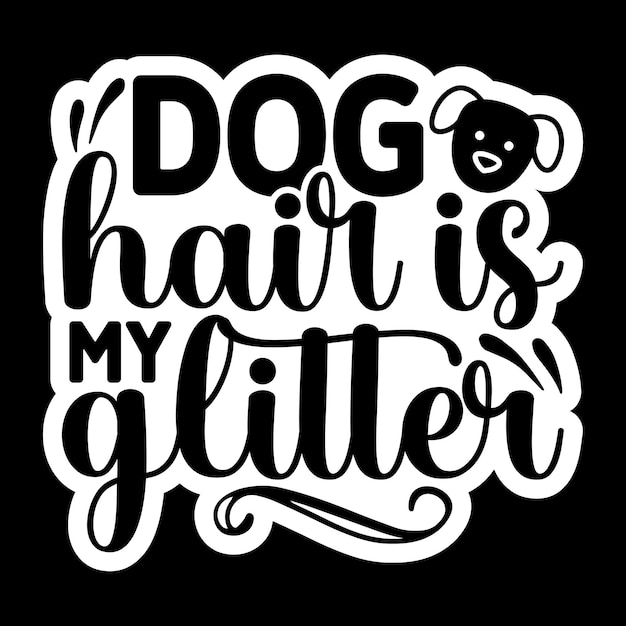 I peli di cane sono i miei adesivi glitter svg